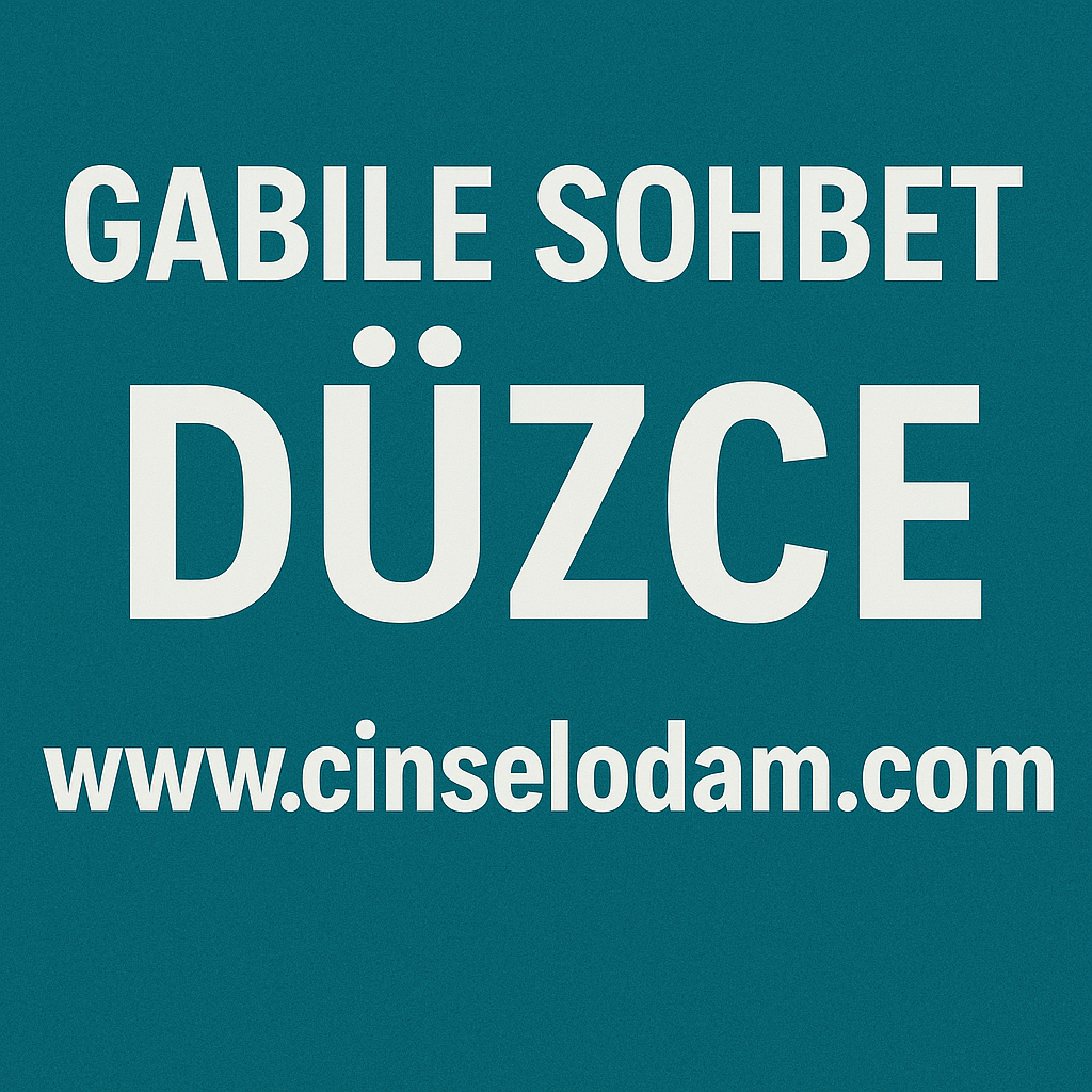 Gabile Sohbet Düzce
