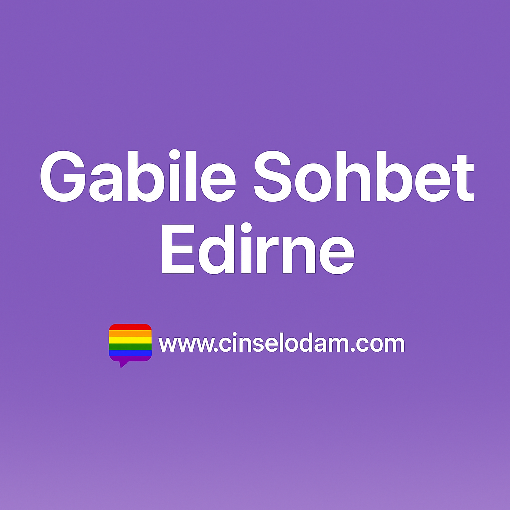 Gabile Sohbet Edirne