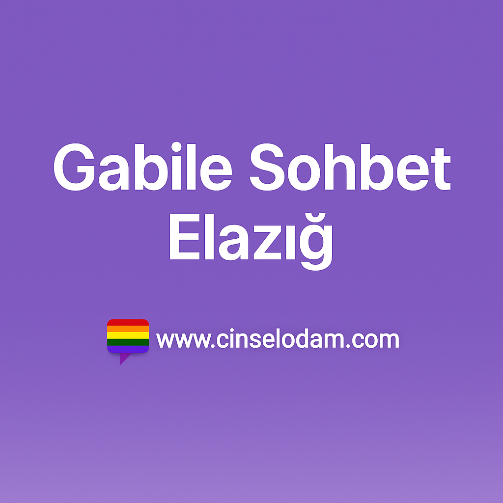 Gabile sohbet Elazığ